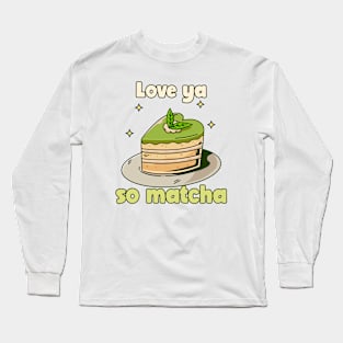 Love Ya So Matcha - Cake Long Sleeve T-Shirt